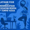 Latihan Fisik untuk Meningkatkan Kesehatan Mental di Tempat Kerja